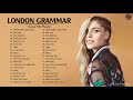 LondonGrammar Best Songs Full Album - LondonGrammar Greatest Hits