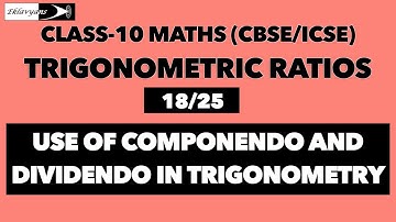 TRIGONOMETRIC RATIOS | CLASS 10 MATHS (CBSE/ICSE) | USE OF COMPONENDO AND DIVIDENDO IN TRIGO[18/25]