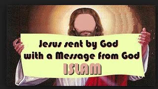 Video: Jesus sent by God with a Message from God, Islam!