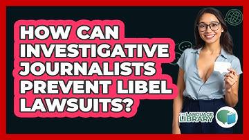 How Can Investigative Journalists Prevent Libel Lawsuits? - The Language Library