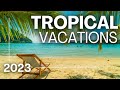 Top 20 best tropical vacations  2023 edition