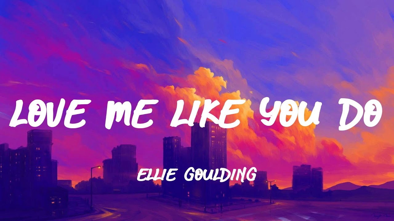 ellie-goulding-love-me-like-you-do-lyrics-letra-youtube