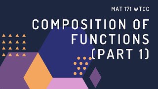 MAT 171 - Notes for Composition of Functions (Part 1)