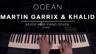Martin Garrix & Khalid - Ocean | Kelcie Rose Piano Cover