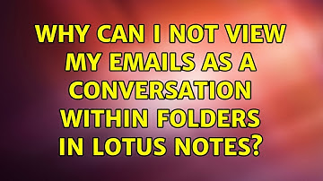 Why can I not view my emails as a conversation within folders in Lotus Notes? (2 Solutions!!)