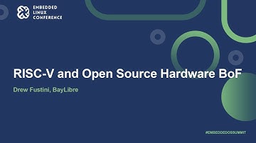 RISC-V and Open Source Hardware BoF - Drew Fustini, BayLibre