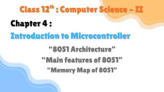 12th Comp.Sci. Paper-II : Chapter - 4 | Microcontroller| Main features & Memory Map of 8051
