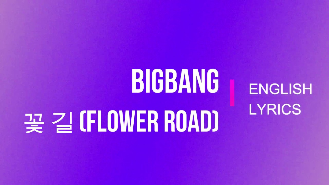 BIGBANG 꽃 길 (Flower Road) eng sub/english lyrics YouTube