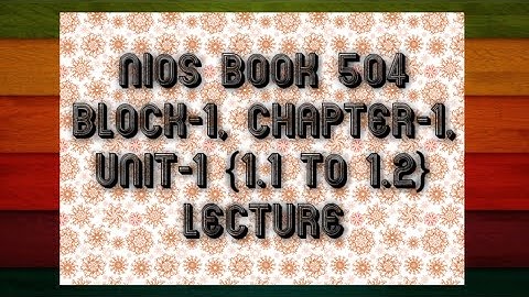 NIOS Book 504 Block- 1, chapter- 1, unit -1 {1.1 to 1.2}