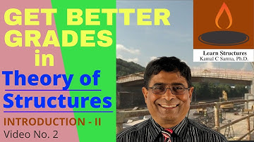 GET BETTER GRADES IN THEORY OF STRUCTURES, INTRODUCTION - II, Video No. 2, By - Kamal C Sarma, PhD