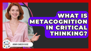 What Is Metacognition In Critical Thinking? - Admin Career Guide