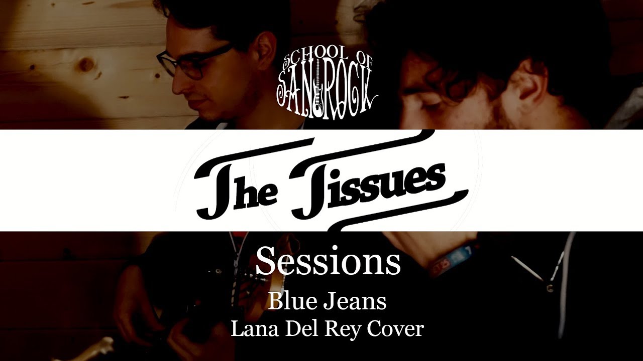 The Tissues - Blue Jeans (Lana Del Rey Cover) | School Of San Rock Sessions