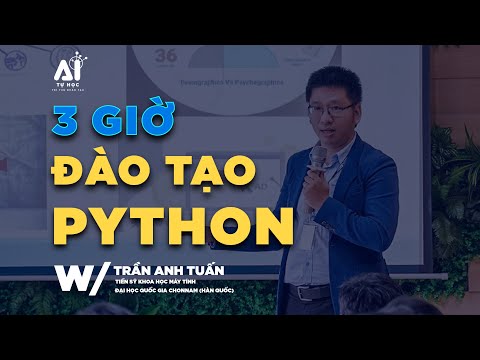 PYTHON LÀ GÌ? [3 GIỜ] ĐÀO TẠO NGÔN NGỮ LẬP TRÌNH PYTHON by Dr. Trần Anh Tuấn