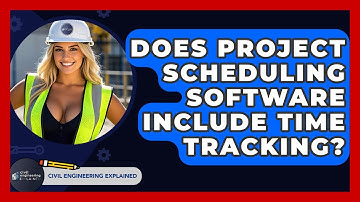 Does Project Scheduling Software Include Time Tracking? - Civil Engineering Explained