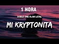 [1 HORA] Doble ONE Flow Letal - Mi Kryptonita (Letra/Lyrics)