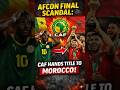 CAF rob Senegal❓😳 Morocco crowned❗❗AFCON Final CONTROVERSY Explained. #afcon #soccer