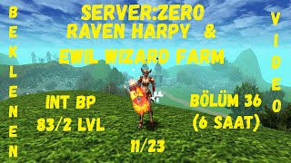 Bölüm 36  EWIL WIZARD & RAVEN HARPY FARM 6 SAAT GÜNCEL(11/2023) SERVER:ZERO INTBP 83/2 LVL