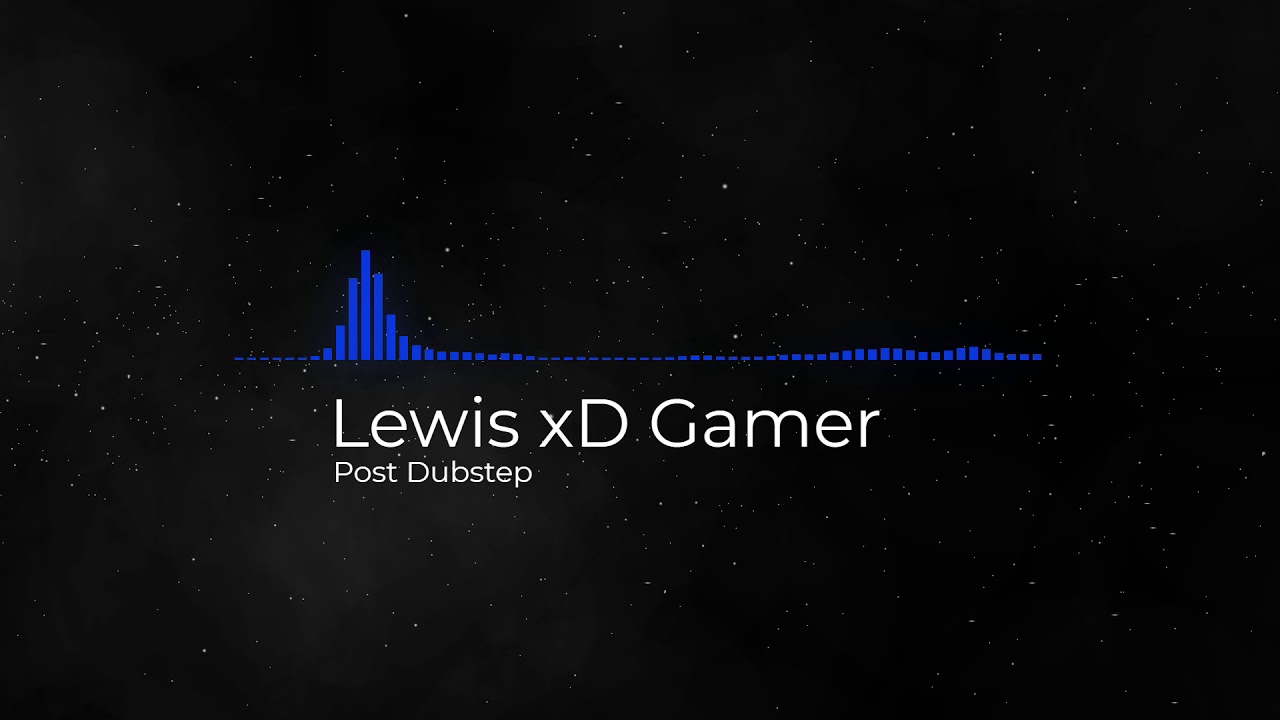 Lewis xD Music-Post Dubstep