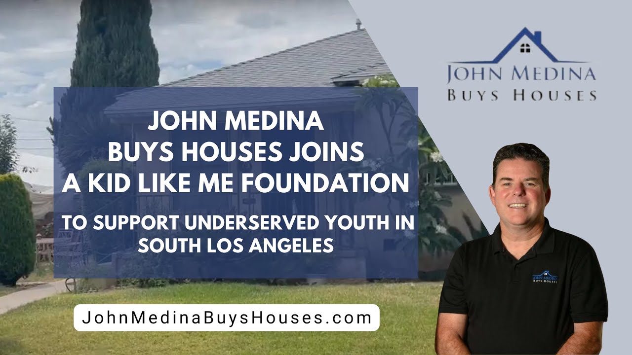 JOHN MEDINA BUYS HOUSES JOINS A KID LIKE ME FOUNDATION TO SUPPORT UNDERSERVED YOUTH IN SOUTH LA