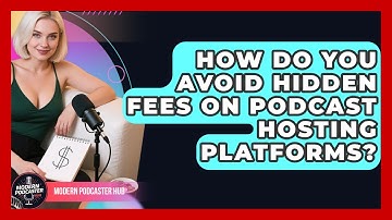 How Do You Avoid Hidden Fees On Podcast Hosting Platforms? - Modern Podcaster Hub