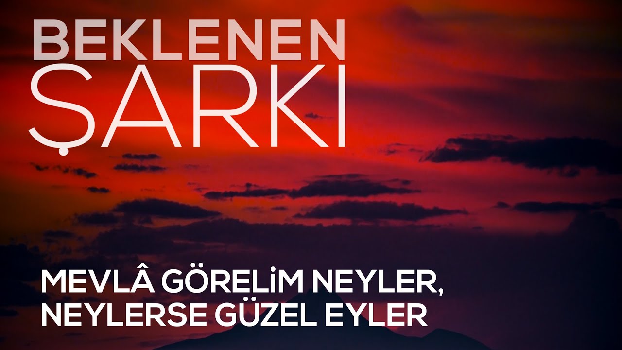 Mevla Görelim Neyler Neylerse Güzel Eyler