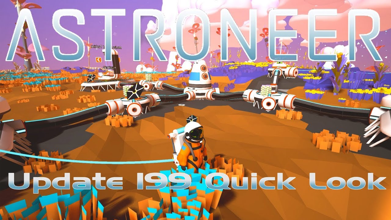 Astroneer - Patch 199 Quick Look - Let's Play Astroneer Gameplay