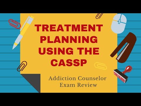 Treatment Planning Using the CASSP| Addiction Counselor Exam Review