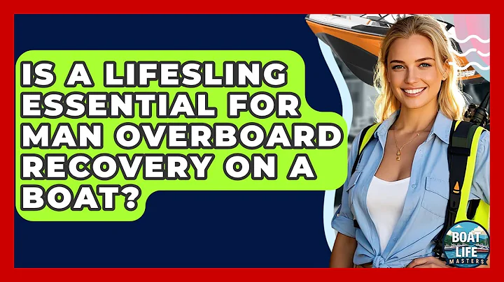 Is A Lifesling Essential For Man Overboard Recovery On A Boat? - Boat Life Masters