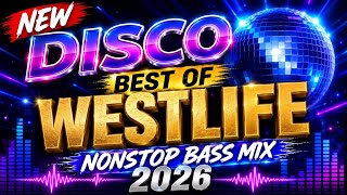 NEW DISCO💫BEST OF WESTLIFE DISCO NONSTOP BASS MIX 2026