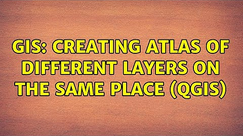 GIS: Creating atlas of different layers on the same place (QGIS) (2 Solutions!!)