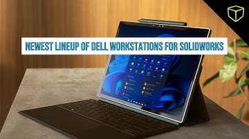 Product Review: The Newest Lineup of Dell Workstations for SOLIDWORKS - Webinar