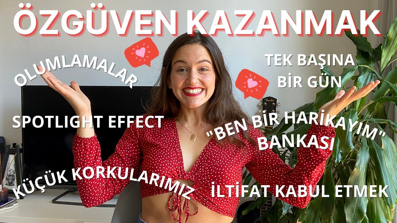 Nasıl Özgüven Kazanılır? Kendine güven, kendini sev.