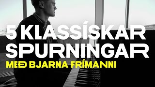 Fimm klassískar spurningar með Bjarna Frímanni Bjarnasyni