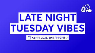 LATE NIGHT TUESDAY VIBES
