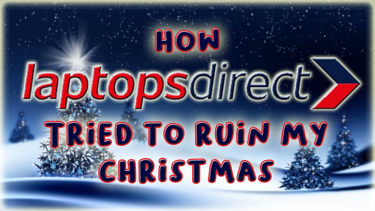 How Laptops Direct tried to ruin my Christmas