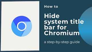 How to hide system title bar for Chromium