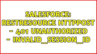 Salesforce: RestResource HttpPost - 401 Unauthorized - INVALID_SESSION_ID (2 Solutions!!) Profile