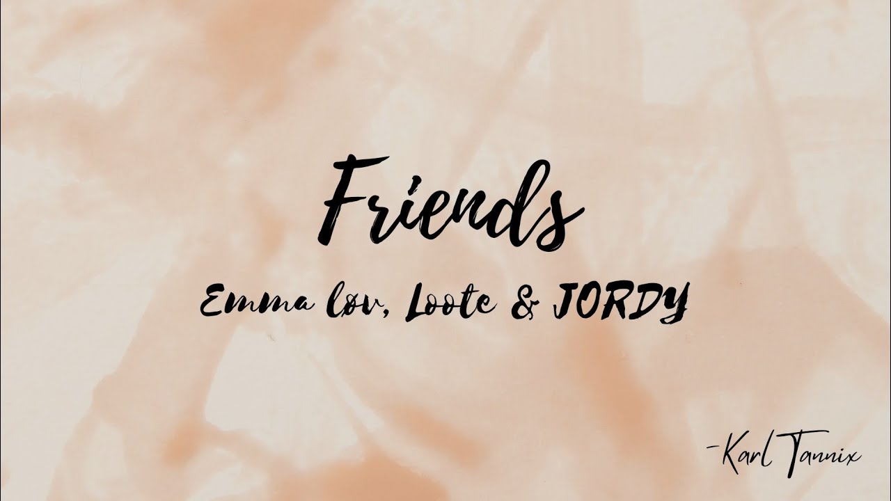 Emma Løv, Loote & JORDY -Friends (Lyrics)