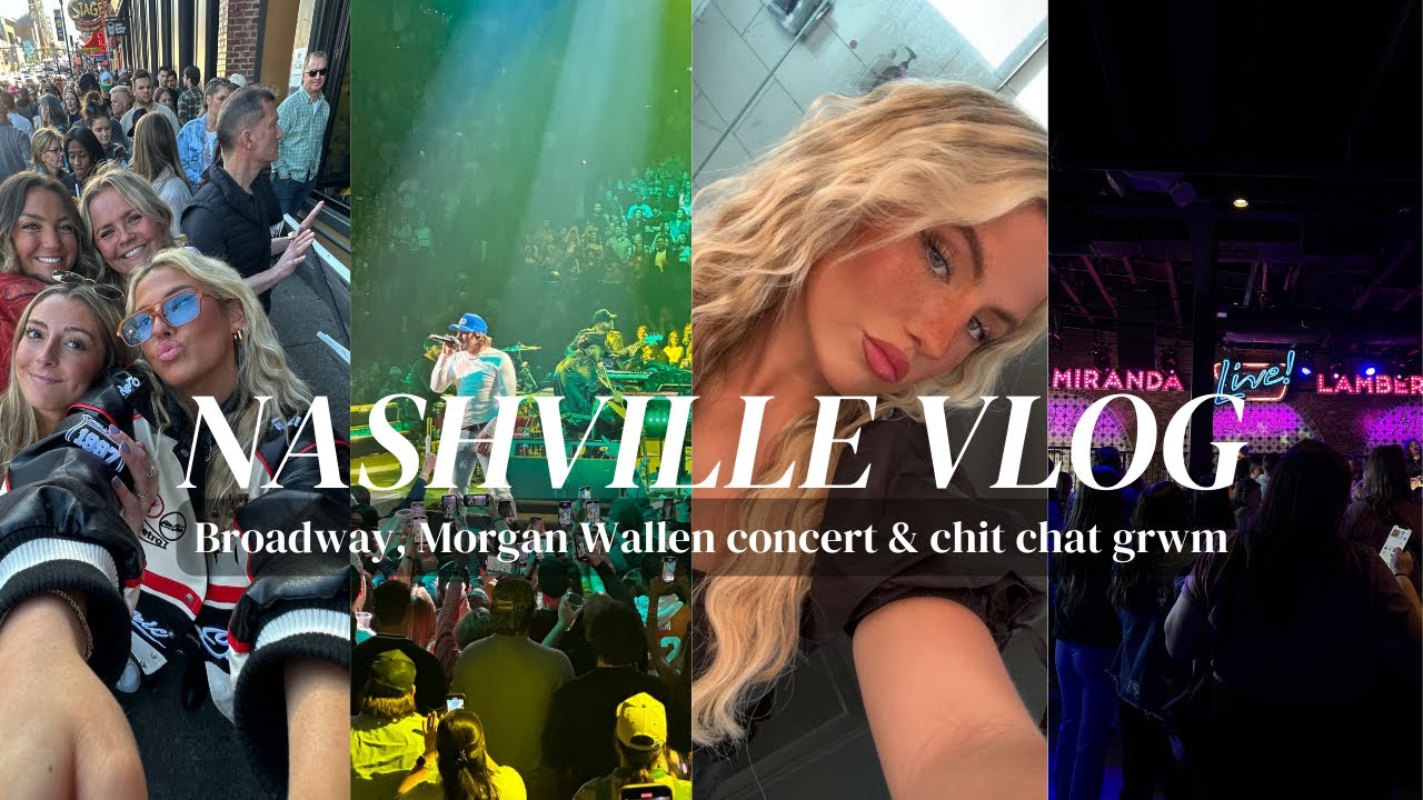 NASHVILLE VLOG | Morgan Wallen Concert, Chit Chat grwm w/ friends, going  out on Broadway & more