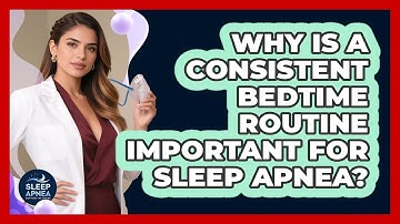 Why Is A Consistent Bedtime Routine Important For Sleep Apnea? - Sleep Apnea Support Network