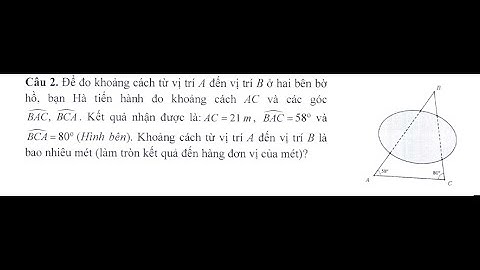 Đề thi minh họa 2025: Tam giác: Để đo khoảng  cách từ vị trí A đến vị trị B ở hai bên bờ hồ, bạn Hà