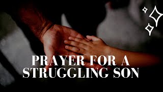 Prayer for my Struggling Son | Prayer For Your Son