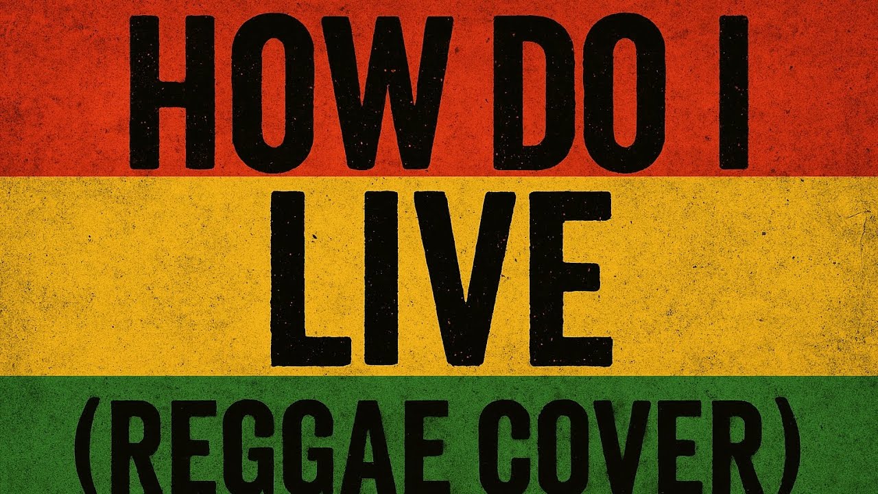 How Do I Live (Reggae Cover)