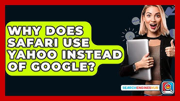 Why Does Safari Use Yahoo Instead Of Google? - SearchEnginesHub.com