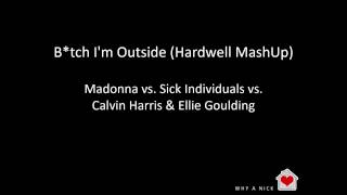 Sick Individuals vs. Calvin Harris & Ellie Goulding - B*tch I'm Outside (Hardwell MashUp)