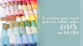 3 coisas que você precisa saber sobre CORES no FELTRO