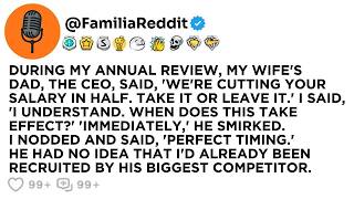 DURING MY ANNUAL REVIEW, MY WIFE'S DAD, THE CEO, SAID, 'WE'RE CUTTING YOUR SALARY IN HALF  TAKE