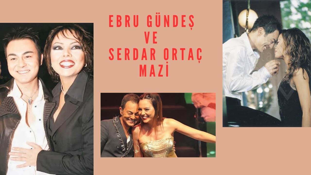 EBRU GÜNDEŞ ve SERDAR ORTAÇ MAZİ 1