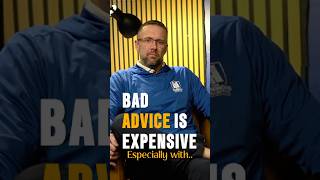 Bad Advice can be expensive, especially this…