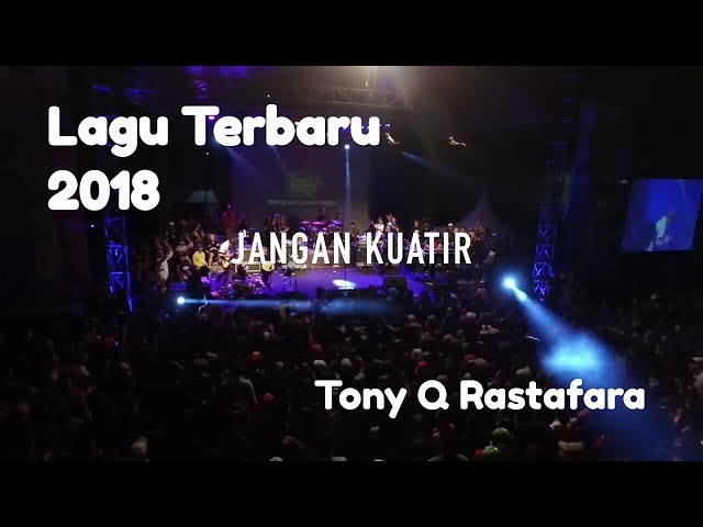 TONY Q RASTAFARA - JANGAN KUATIR [ lagu terbaru ] class=